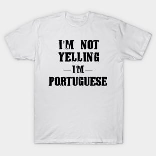 I'm Not Yelling, I'm Portuguese T-Shirt